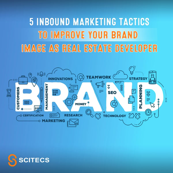 5 Inbound Marketing Tactics to Improve your Brand Image as Real Estate developer