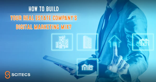 How to build Your Real Estate company’s digital marketing mix?